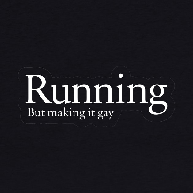 Running but making it gay. by ScottyWalters